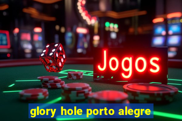 glory hole porto alegre